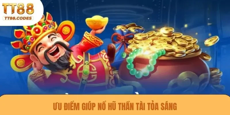 Ưu điểm giúp nổ hũ Thần Tài tỏa sáng